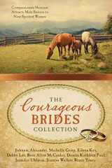 9781634097772-1634097777-The Courageous Brides Collection: Compassionate Heroism Attracts Male Suitors to Nine Spirited Women