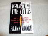 9780834116795-0834116790-Dismantling The Myths: Realigning Moral Choices With Faith