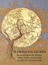 9781941394465-1941394469-Seasons of the Sacred: Reconnecting to the Wisdom within Nature and the Soul