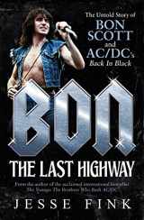 9781770414099-1770414096-Bon: The Last Highway: The Untold Story of Bon Scott and AC/DC's Back in Black