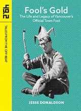 9781772141467-1772141461-Fool's Gold: The Life and Legacy of Vancouver's Official Town Fool