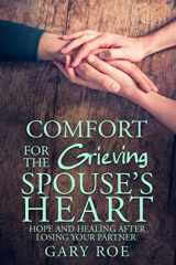 9781950382194-1950382192-Comfort for the Grieving Spouse's Heart: Hope and Healing After Losing Your Partner (Comfort for Grieving Hearts: The Series)