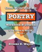 9781734163704-1734163704-Come Write with Me: POETRY Workbook & Journal: (For Teens & Adults) Vol. 1