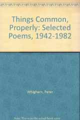 9780933806214-0933806213-Things Common, Properly: Selected Poems, 1942-1982