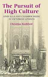 9781843832980-1843832984-The Pursuit of High Culture: John Ella and Chamber Music in Victorian London (Music in Britain, 1600-1900, 3)