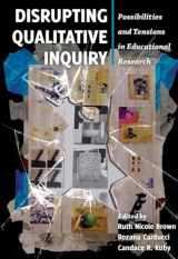 9781433123115-1433123118-Disrupting Qualitative Inquiry: Possibilities and Tensions in Educational Research (Critical Qualitative Research)