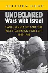 9781107089860-1107089867-Undeclared Wars with Israel: East Germany and the West German Far Left, 1967–1989