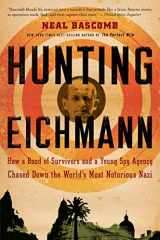 9780547248028-0547248024-Hunting Eichmann: How a Band of Survivors and a Young Spy Agency Chased Down the World's Most Notorious Nazi