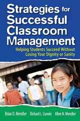 9781412937849-1412937841-Strategies for Successful Classroom Management: Helping Students Succeed Without Losing Your Dignity or Sanity