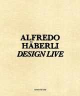 9783764380823-3764380829-Alfredo Häberli – Design Live (German and English Edition)