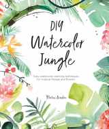 9781446308134-1446308138-DIY Watercolor Jungle: Easy watercolor painting techniques for tropical foliage and flowers (DIY Watercolor, 2)