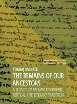 9781949743029-1949743020-The Remains of Our Ancestors: A Survey of Pahlavi Epigraphic, Textual and Literary Tradition