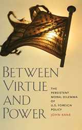 9780300137125-0300137125-Between Virtue and Power: The Persistent Moral Dilemma of U.S. Foreign Policy