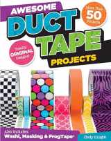9781574218954-1574218956-Awesome Duct Tape Projects: More than 50 Projects for Washi, Masking, and FrogTape (R): Totally Original Designs (Design Originals) Ultimate Duct Tape Idea & Activity Book for Boys & Girls [Book Only]