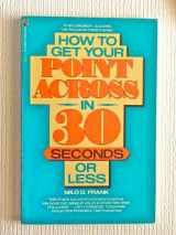 9780671525132-0671525131-How to Get Your Point Across in 30 seconds or Less
