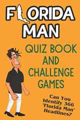9781708482619-170848261X-Florida Man Quiz Book And Challenge Games: Can You Identify 366 Florida Man Headlines?