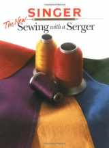 9780865733305-0865733309-The New Sewing With a Serger (Singer Sewing Reference Library)
