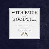 9781459738683-1459738683-With Faith and Goodwill: 150 Years of Canada-U.S. Friendship