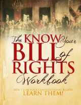 9781466424562-1466424567-The Know Your Bill of Rights Workbook: Don't Lose Your Constitutional Rights--Learn Them!
