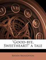 9781178815580-1178815587-"Good-bye, Sweetheart!" a tale