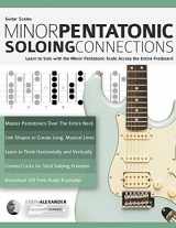 9781789332063-1789332060-Guitar Scales: Minor Pentatonic Soloing Connections: Learn to Solo with the Minor Pentatonic Scale Across the Entire Fretboard (Learn Guitar Theory and Technique)