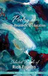 9781955737029-1955737029-Poetry as Therapy, Research, and Education: Selected Works of Rich Furman (Poetry, Healing, and Growth)