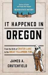 9781493037186-1493037188-It Happened In Oregon: Stories of Events and People that Shaped Beaver State History (It Happened In Series)