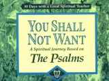 9780877935711-0877935718-You Shall Not Want: A Spiritual Journey Based on the Psalms (30 Days With a Great Spiritual Teacher)