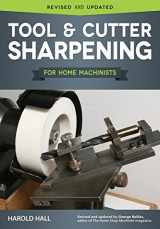 9781565239128-1565239121-Tool & Cutter Sharpening for Home Machinists (Fox Chapel Publishing) Projects for a Grinding Rest & Accessories; Sharpen Drills, Lathe Tools, End Mills, Milling Cutters, and Hand & Woodworking Tools