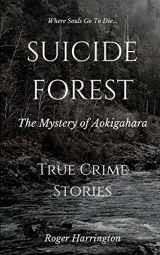 9781520829852-152082985X-SUICIDE FOREST: The Mystery of Aokigahara: True Crime Stories