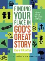9780736981231-0736981233-Finding Your Place in God's Great Story for Kids: A Book About the Bible and You