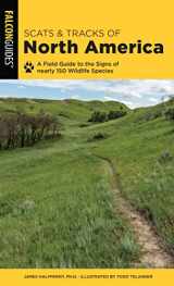 9781493043026-1493043021-Scats and Tracks of North America: A Field Guide To The Signs Of Nearly 150 Wildlife Species (Scats and Tracks Series)