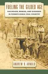 9780814764985-0814764983-Fueling the Gilded Age: Railroads, Miners, and Disorder in Pennsylvania Coal Country (Culture, Labor, History, 2)