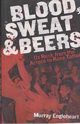 9780732289355-0732289351-Blood, Sweat and Beers: Oz Rock from the Aztecs to Rose Tattoo