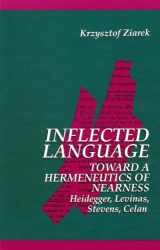 9780791420591-0791420590-Inflected Language: Toward a Hermeneutics of Nearness: Heidegger, Levinas, Stevens, Celan (SUNY Series in Contemporary Continental Philosophy)
