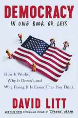 9780062879363-0062879367-Democracy in One Book or Less: How It Works, Why It Doesn't, and Why Fixing It Is Easier Than You Think