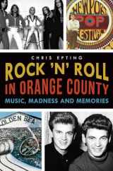 9781626196094-1626196095-Rock 'n' Roll in Orange County:: Music, Madness and Memories