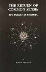 9780963265609-0963265601-The Return of Common Sense: The Demise of Relativity