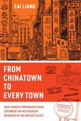 9780520384972-0520384970-From Chinatown to Every Town: How Chinese Immigrants Have Expanded the Restaurant Business in the United States