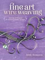 9781632500250-1632500256-Fine Art Wire Weaving: Weaving Techniques for Stunning Jewelry Designs