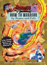 9781608878833-160887883X-Adventure Time: How to Warrior by Fionna and Cake: A Tale of Deadly Quests, Daring Rescues, and Defeating Evil!