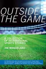 9781939125156-1939125154-Outside the Game: A Collection of Inspirational Sports Stories