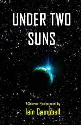 9781493686711-1493686712-Under Two Suns: A Science Fiction Novel by Iain Campbell (Medlion Colony)