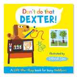 9780230766921-0230766927-Don't Do That, Dexter!: A Lift-the-flap Book for Toddlers