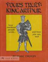 9780800887650-0800887654-Yours Truly, King Arthur: How Medieval People Wrote, and How You Can, Too