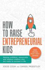 9781781334294-1781334293-How To Raise Entrepreneurial Kids: Raising confident, resourceful and resilient children who are ready to succeed in life