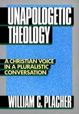 9780664250645-0664250645-Unapologetic Theology: A Christian Voice in a Pluralistic Conversation
