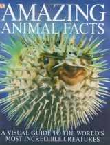 9780789498700-0789498707-Amazing Animal Facts: A Visual Guide to the World's Most Incredible Creatures
