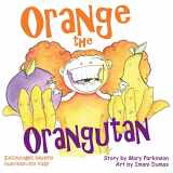 9781732046276-1732046271-Orange the Orangutan: Encourages healthy nutrition for kids! (Healthy Kids)