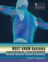 9781948083096-1948083094-Must Know Anatomy for Regional Anesthesia and Acute Pain Medicine: Macroanatomy - Microanatomy - Sonoanatomy - Functional Anatomy